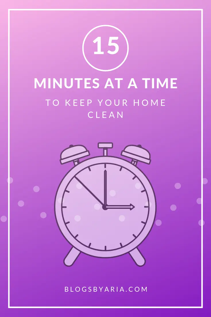 15 minutes at a time to keep your home clean