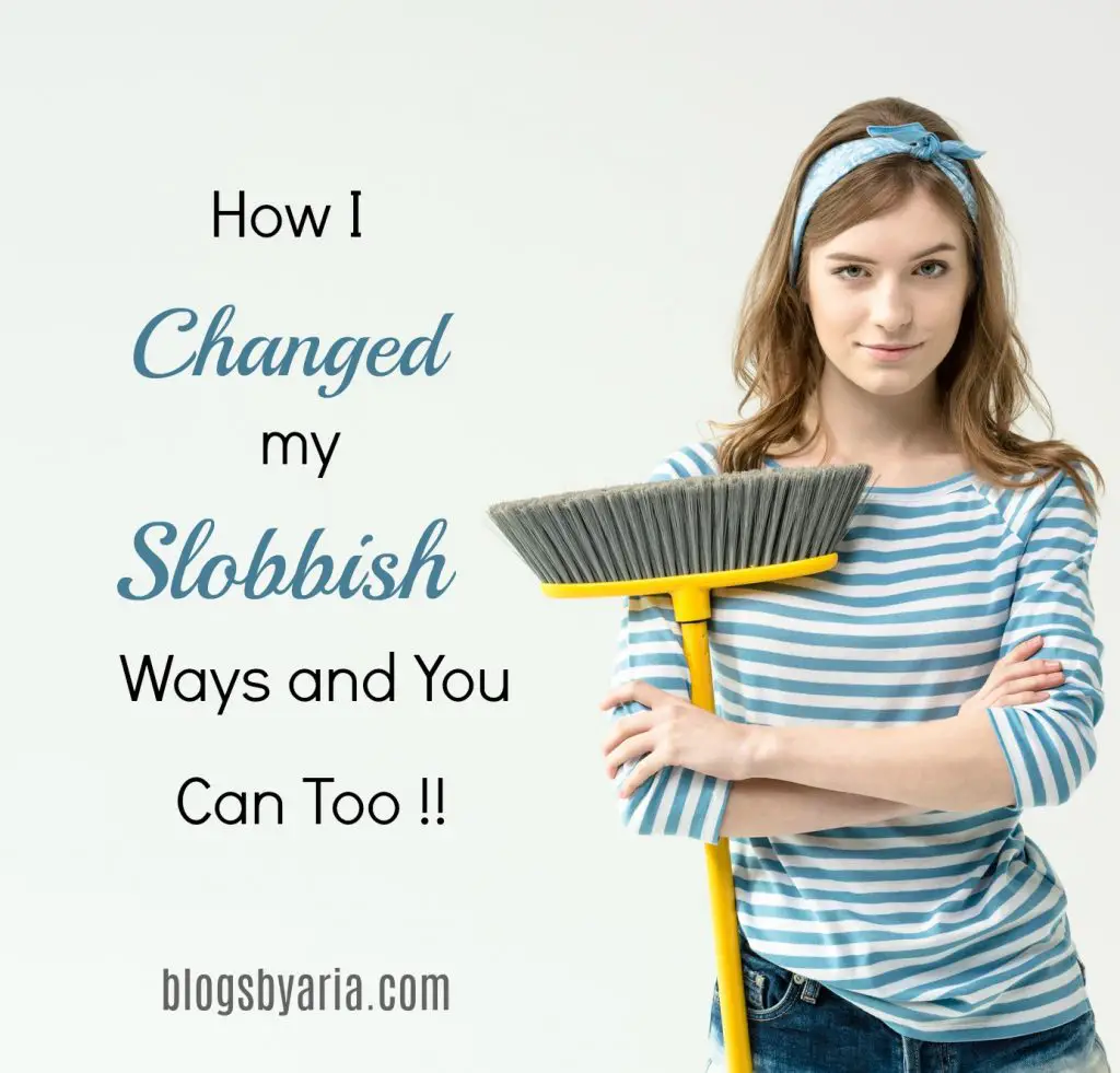 How I Changed my Slobbish Ways