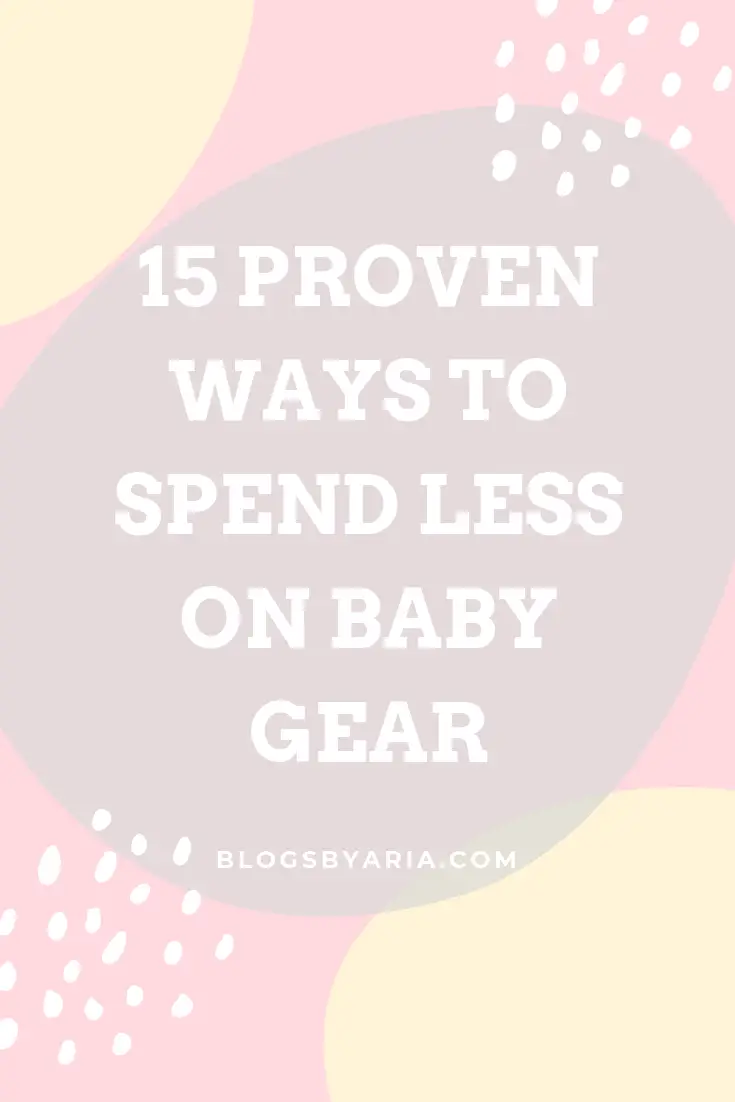 15 PROVEN WAYS TO SPEND LESS ON BABY GEAR