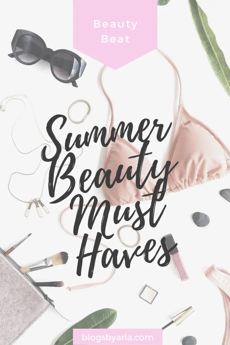 Summer Beauty Must Haves to beat the heat and the humidity